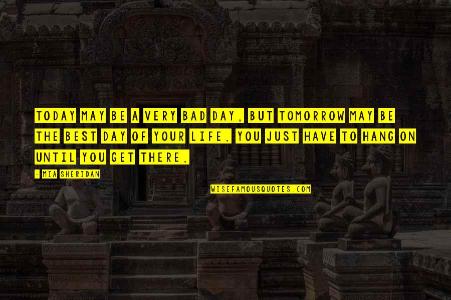 Very Bad Day Quotes By Mia Sheridan: Today may be a very bad day, but Very Bad Day Quotes By Mia Sheridan: Today may be a very bad day, but