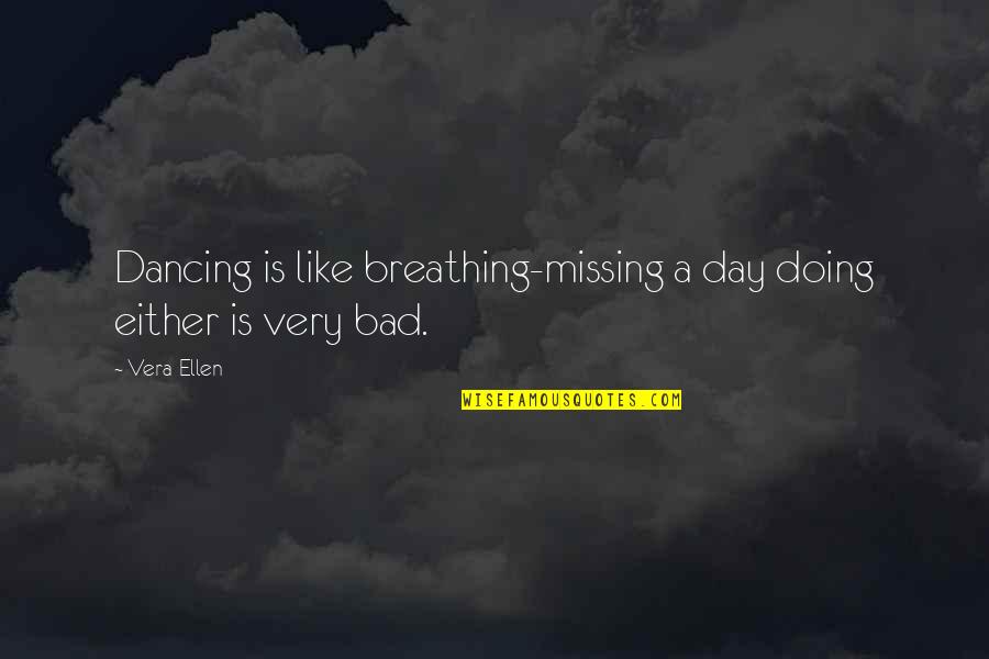 Very Bad Day Quotes By Vera-Ellen: Dancing is like breathing-missing a day doing either