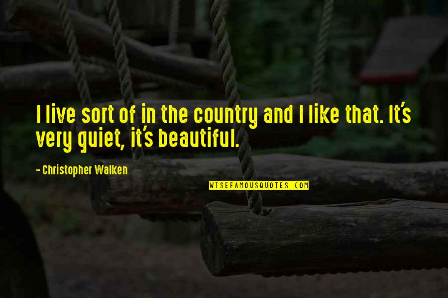 Very Beautiful Quotes By Christopher Walken: I live sort of in the country and Very Beautiful Quotes By Christopher Walken: I live sort of in the country and