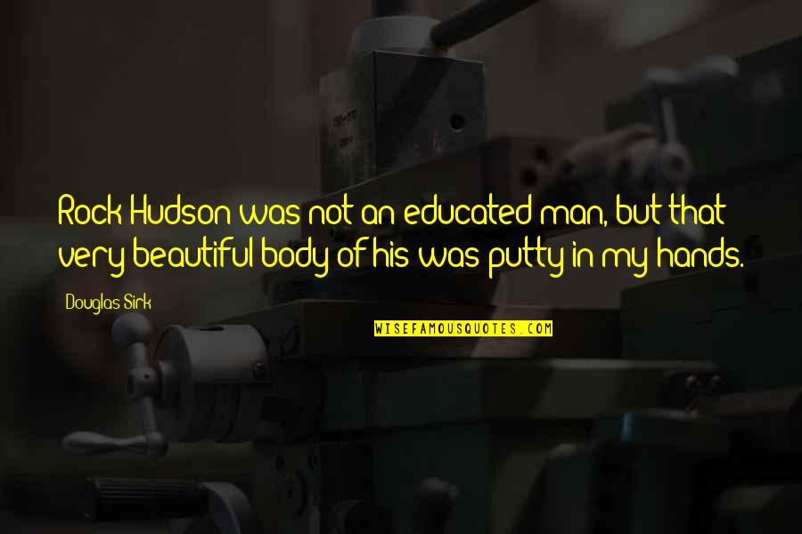 Very Beautiful Quotes By Douglas Sirk: Rock Hudson was not an educated man, but Very Beautiful Quotes By Douglas Sirk: Rock Hudson was not an educated man, but