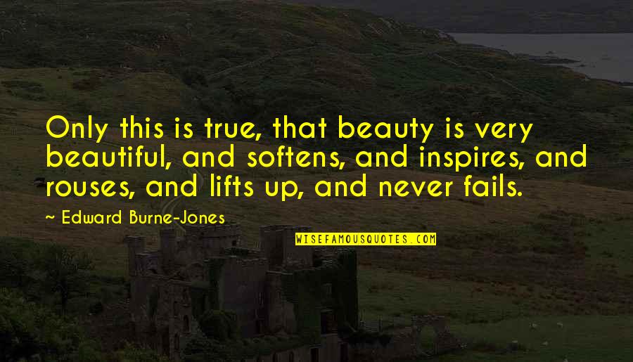 Very Beautiful Quotes By Edward Burne-Jones: Only this is true, that beauty is very Very Beautiful Quotes By Edward Burne-Jones: Only this is true, that beauty is very