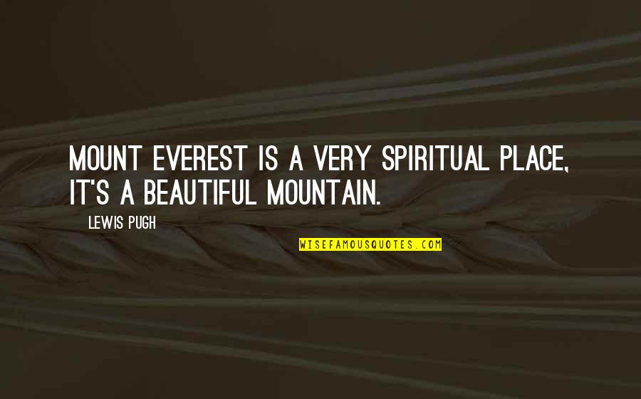 Very Beautiful Quotes By Lewis Pugh: Mount Everest is a very spiritual place, it's