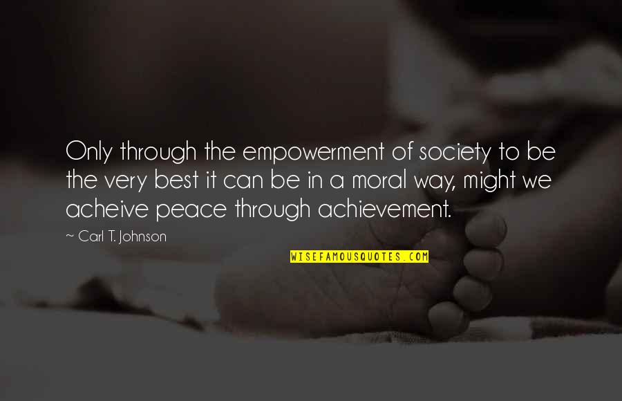 Very Best Inspirational Quotes By Carl T. Johnson: Only through the empowerment of society to be