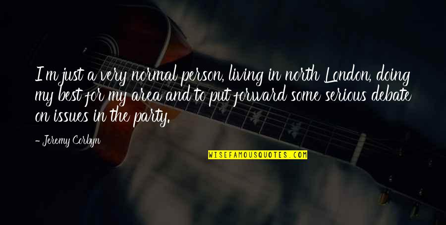 Very Best Quotes By Jeremy Corbyn: I'm just a very normal person, living in