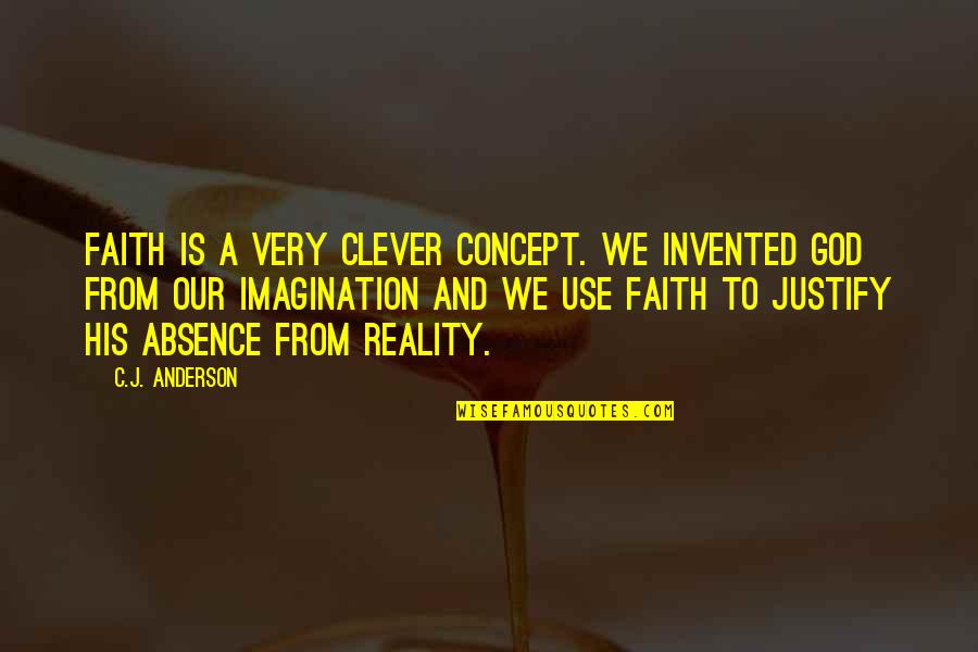 Very Clever Quotes By C.J. Anderson: Faith is a very clever concept. We invented
