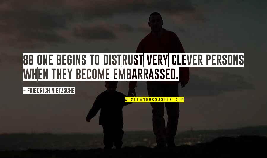 Very Clever Quotes By Friedrich Nietzsche: 88 One begins to distrust very clever persons