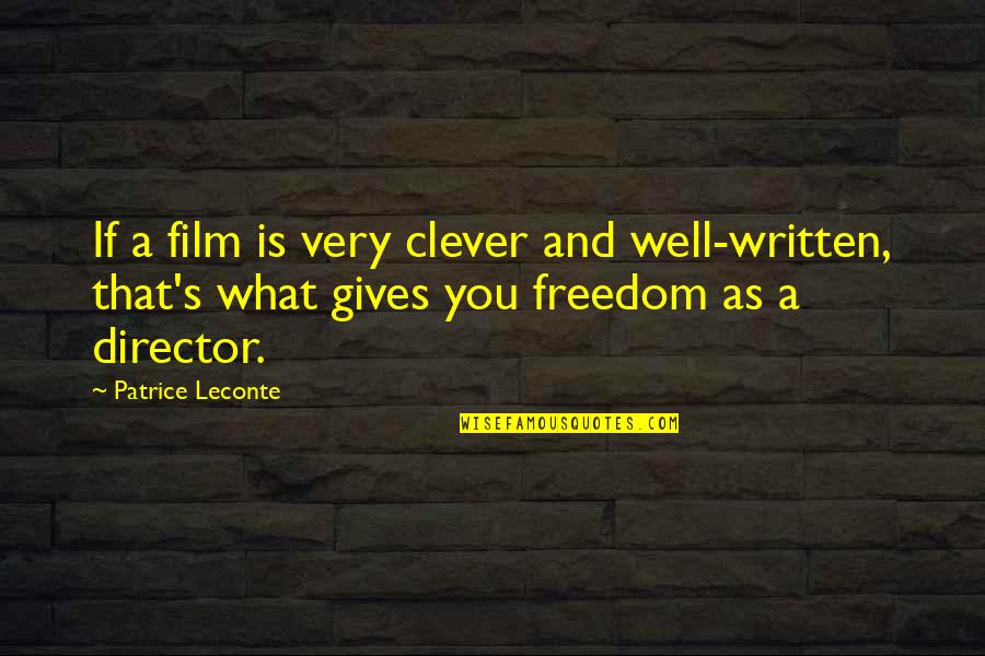 Very Clever Quotes By Patrice Leconte: If a film is very clever and well-written,