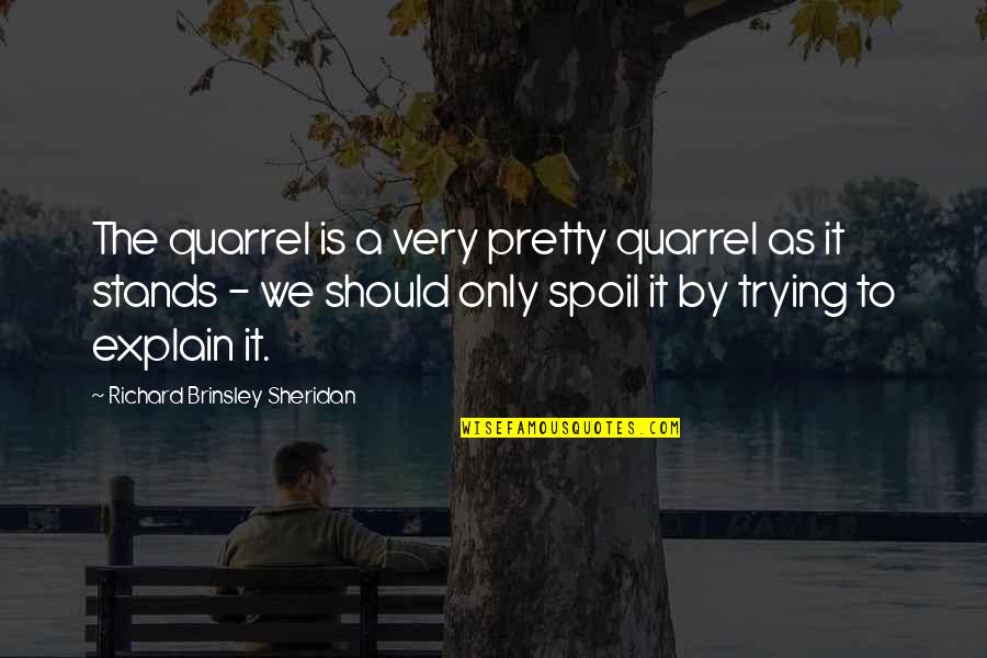 Very Clever Quotes By Richard Brinsley Sheridan: The quarrel is a very pretty quarrel as