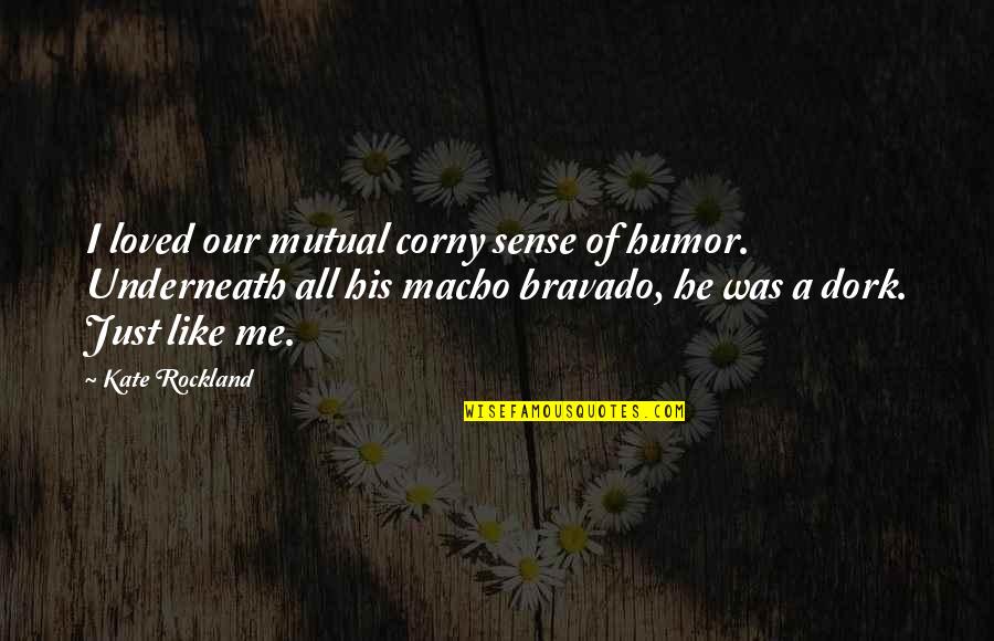 Very Corny Quotes By Kate Rockland: I loved our mutual corny sense of humor.