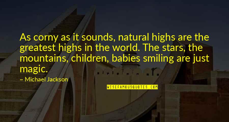 Very Corny Quotes By Michael Jackson: As corny as it sounds, natural highs are