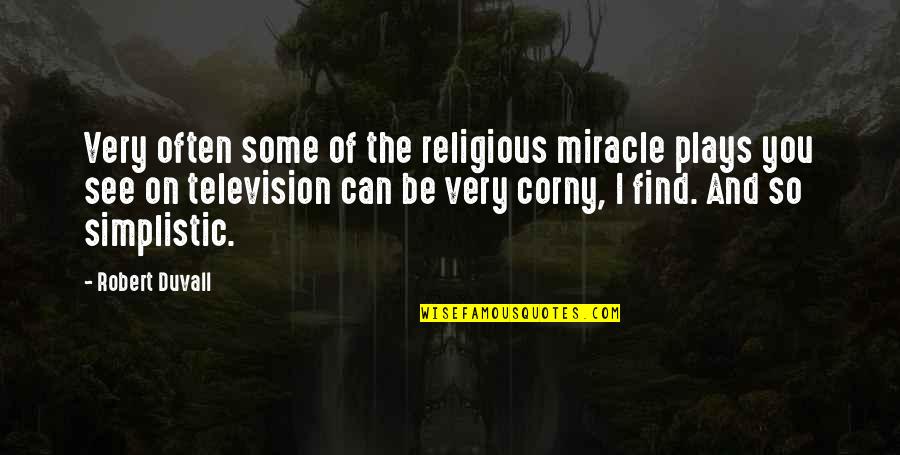 Very Corny Quotes By Robert Duvall: Very often some of the religious miracle plays