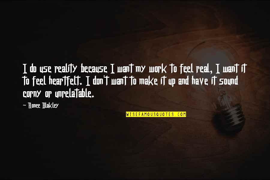 Very Corny Quotes By Ronee Blakley: I do use reality because I want my