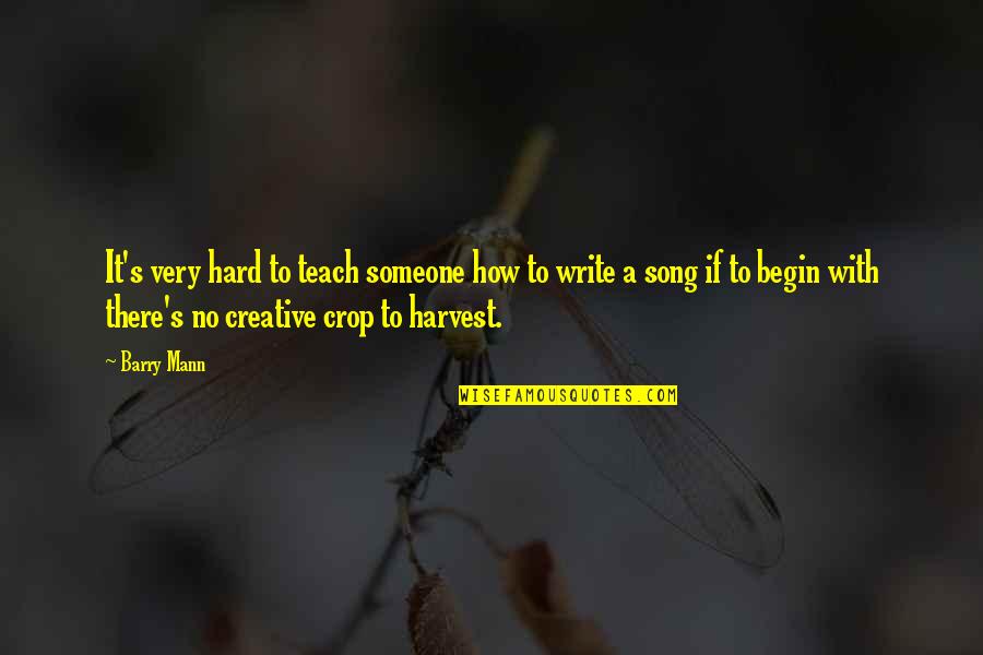 Very Creative Quotes By Barry Mann: It's very hard to teach someone how to