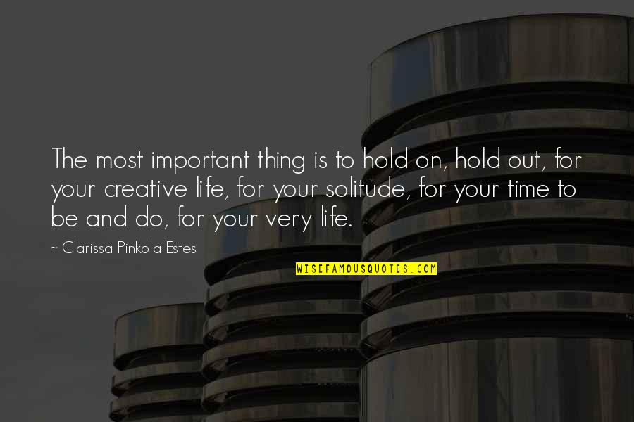 Very Creative Quotes By Clarissa Pinkola Estes: The most important thing is to hold on,