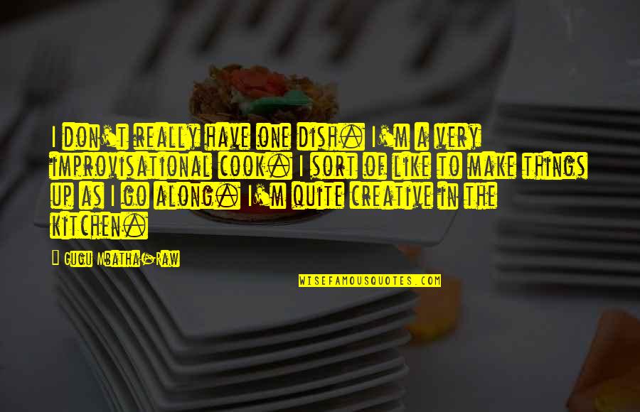 Very Creative Quotes By Gugu Mbatha-Raw: I don't really have one dish. I'm a
