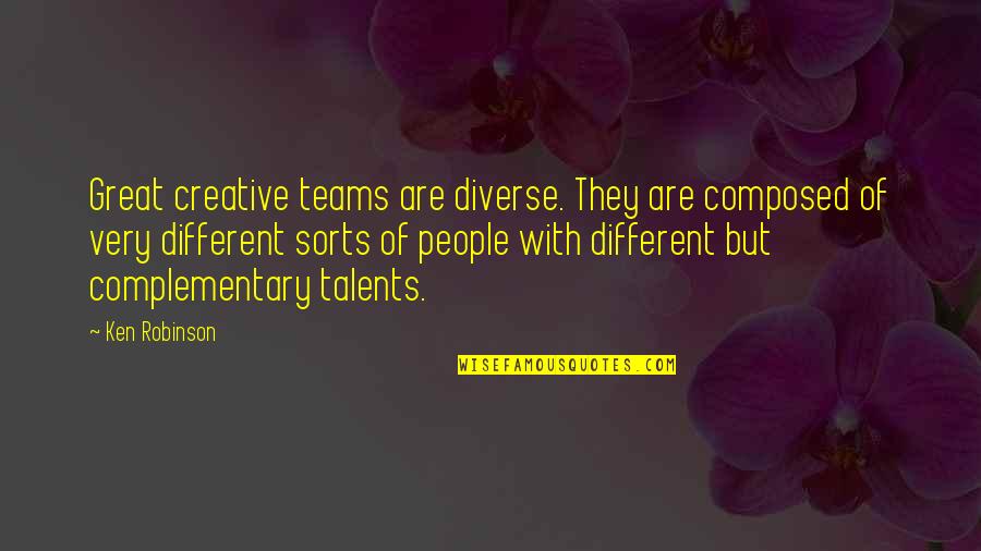 Very Creative Quotes By Ken Robinson: Great creative teams are diverse. They are composed