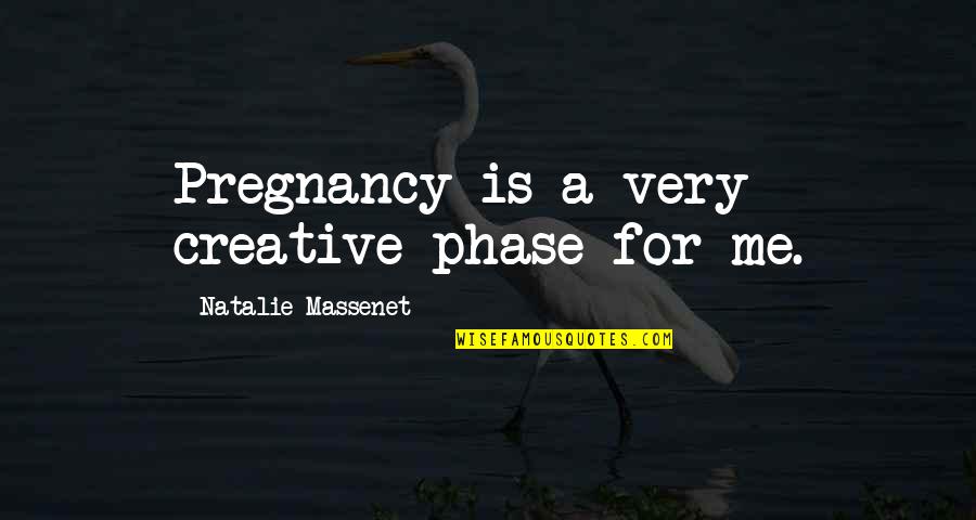 Very Creative Quotes By Natalie Massenet: Pregnancy is a very creative phase for me.