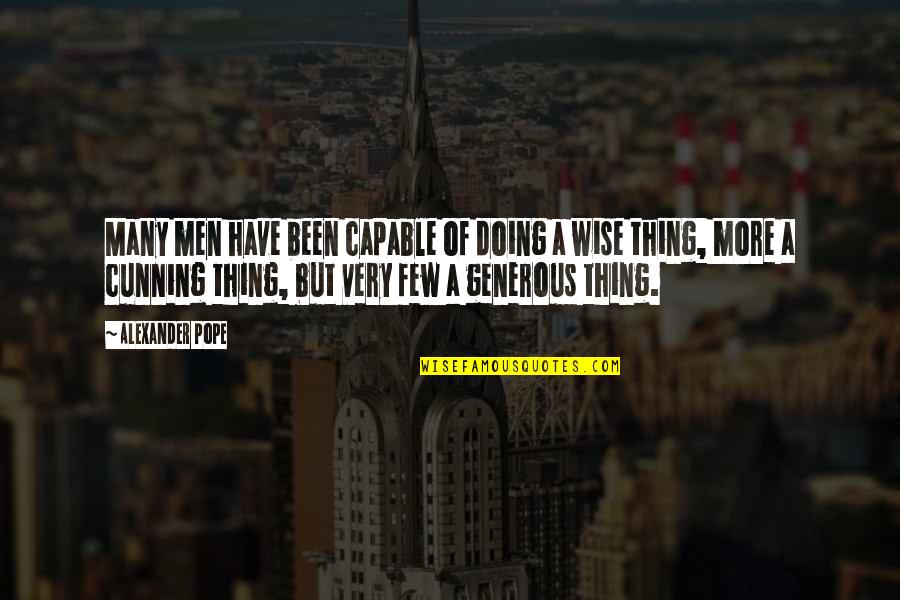 Very Cunning Quotes By Alexander Pope: Many men have been capable of doing a