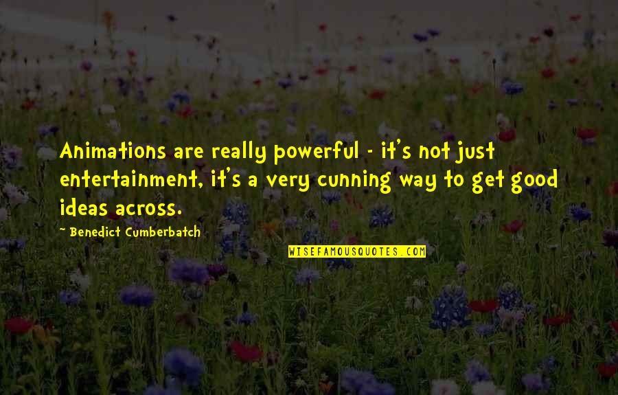 Very Cunning Quotes By Benedict Cumberbatch: Animations are really powerful - it's not just