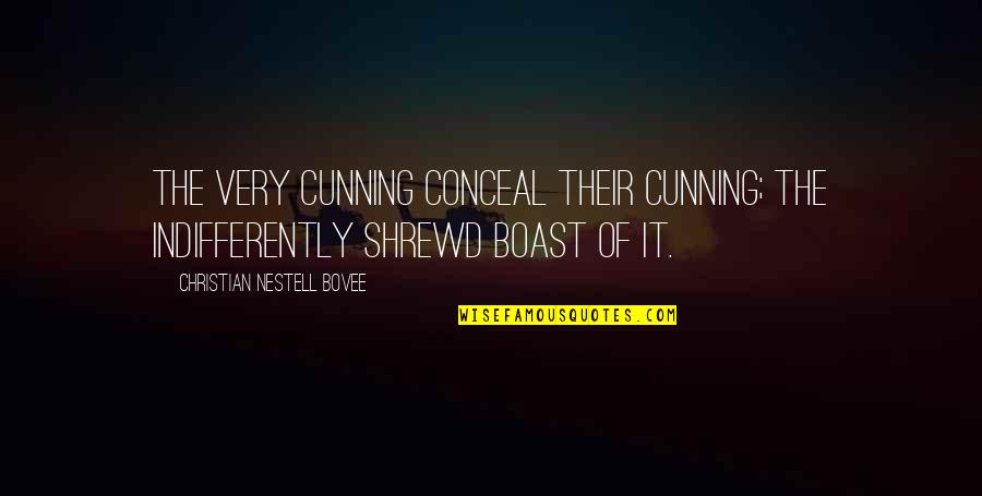 Very Cunning Quotes By Christian Nestell Bovee: The very cunning conceal their cunning; the indifferently