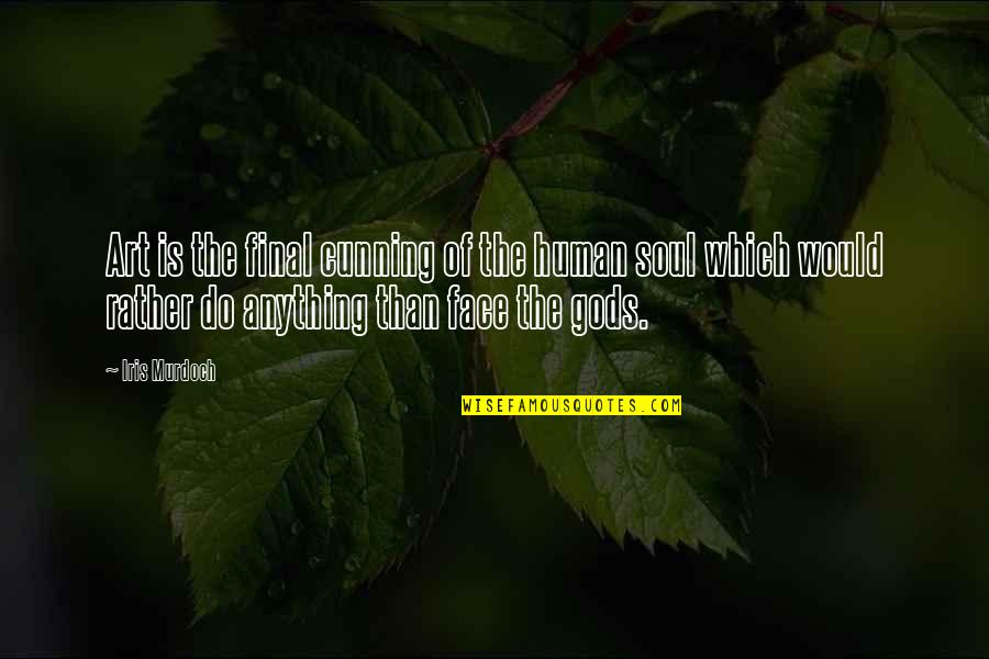 Very Cunning Quotes By Iris Murdoch: Art is the final cunning of the human