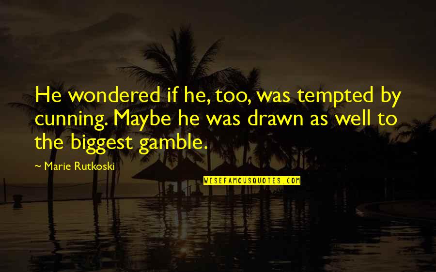 Very Cunning Quotes By Marie Rutkoski: He wondered if he, too, was tempted by