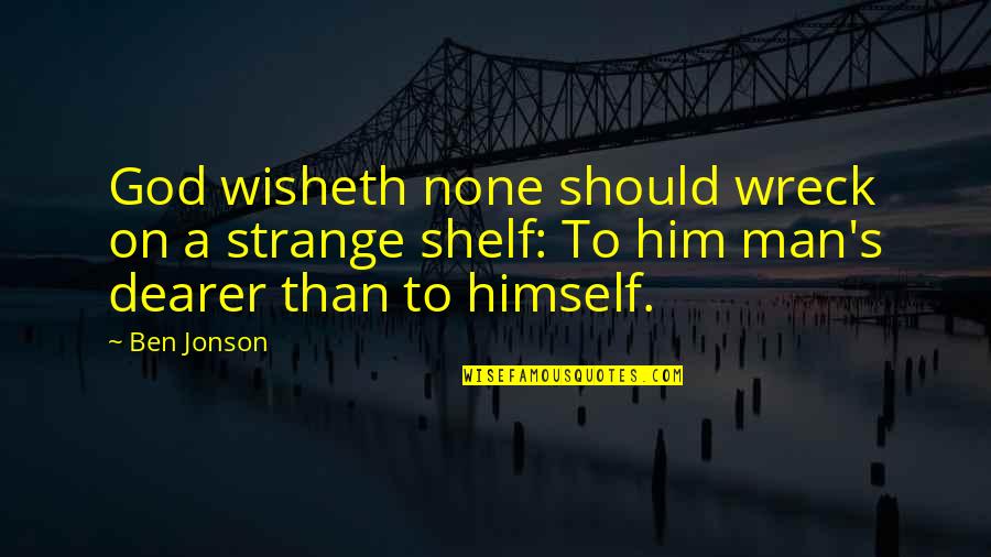 Very Cute And Short Quotes By Ben Jonson: God wisheth none should wreck on a strange