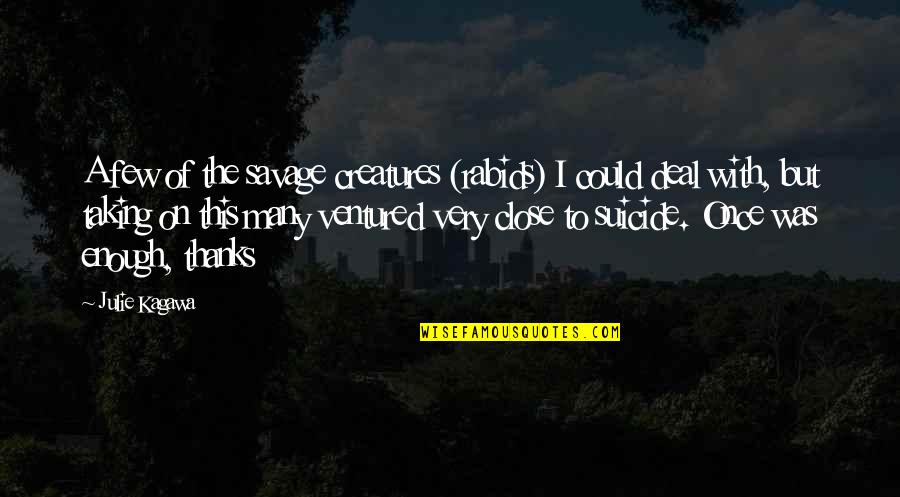 Very Dark Humor Quotes By Julie Kagawa: A few of the savage creatures (rabids) I Very Dark Humor Quotes By Julie Kagawa: A few of the savage creatures (rabids) I