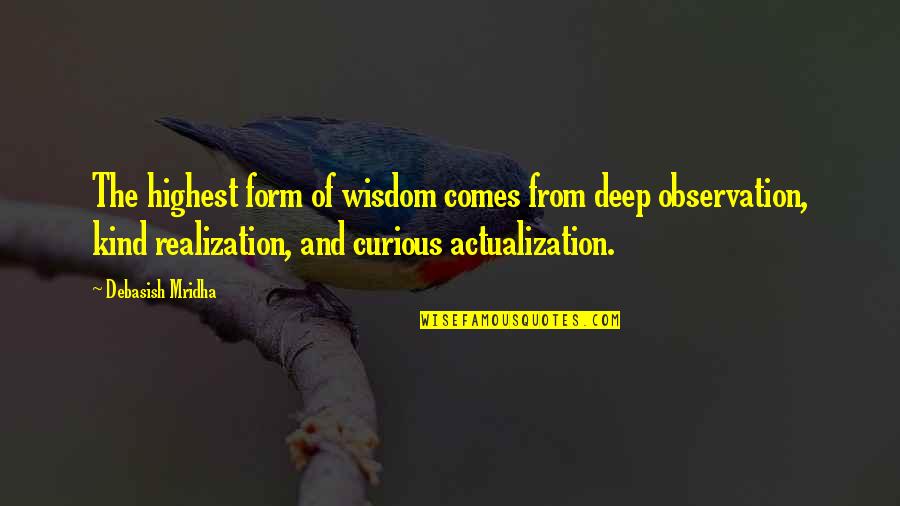 Very Deep And Inspirational Quotes By Debasish Mridha: The highest form of wisdom comes from deep