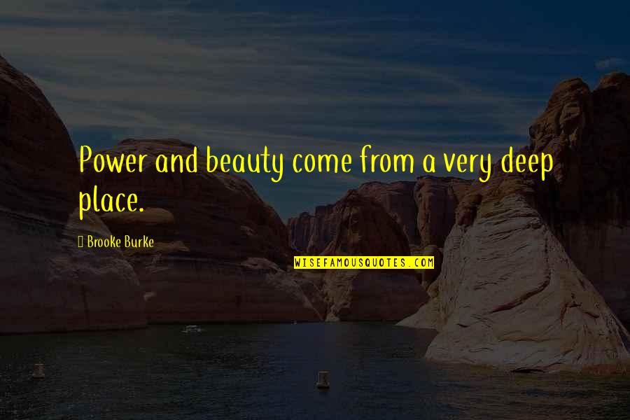 Very Deep Quotes By Brooke Burke: Power and beauty come from a very deep
