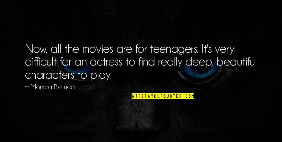 Very Deep Quotes By Monica Bellucci: Now, all the movies are for teenagers. It's