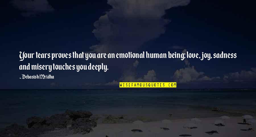 Very Deeply In Love Quotes By Debasish Mridha: Your tears proves that you are an emotional Very Deeply In Love Quotes By Debasish Mridha: Your tears proves that you are an emotional