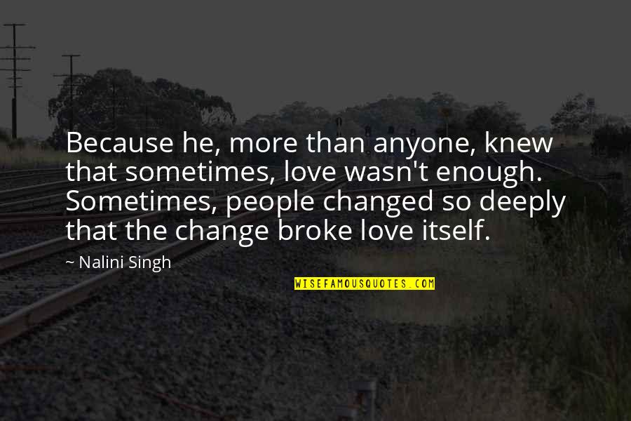 Very Deeply In Love Quotes By Nalini Singh: Because he, more than anyone, knew that sometimes, Very Deeply In Love Quotes By Nalini Singh: Because he, more than anyone, knew that sometimes,
