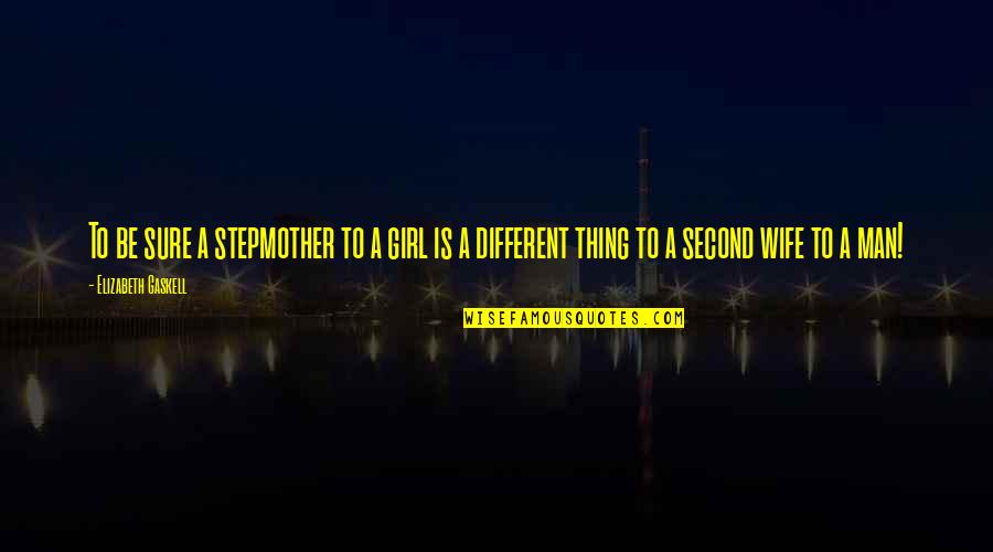 Very Different Girl Quotes By Elizabeth Gaskell: To be sure a stepmother to a girl Very Different Girl Quotes By Elizabeth Gaskell: To be sure a stepmother to a girl