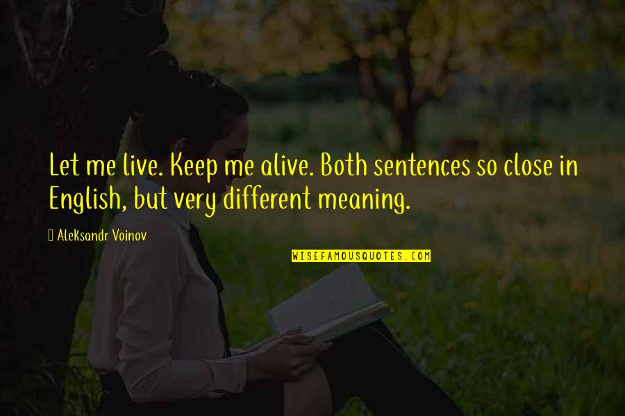 Very Different Quotes By Aleksandr Voinov: Let me live. Keep me alive. Both sentences