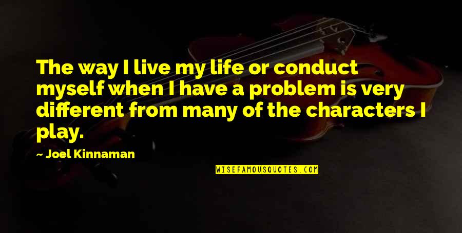 Very Different Quotes By Joel Kinnaman: The way I live my life or conduct