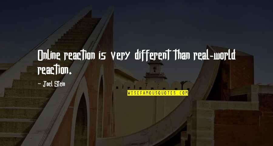 Very Different Quotes By Joel Stein: Online reaction is very different than real-world reaction.