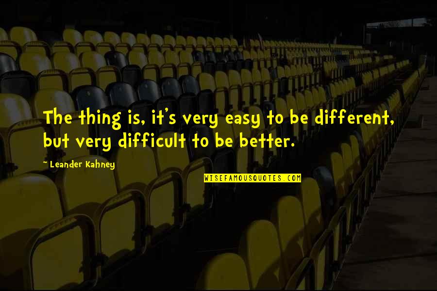 Very Different Quotes By Leander Kahney: The thing is, it's very easy to be