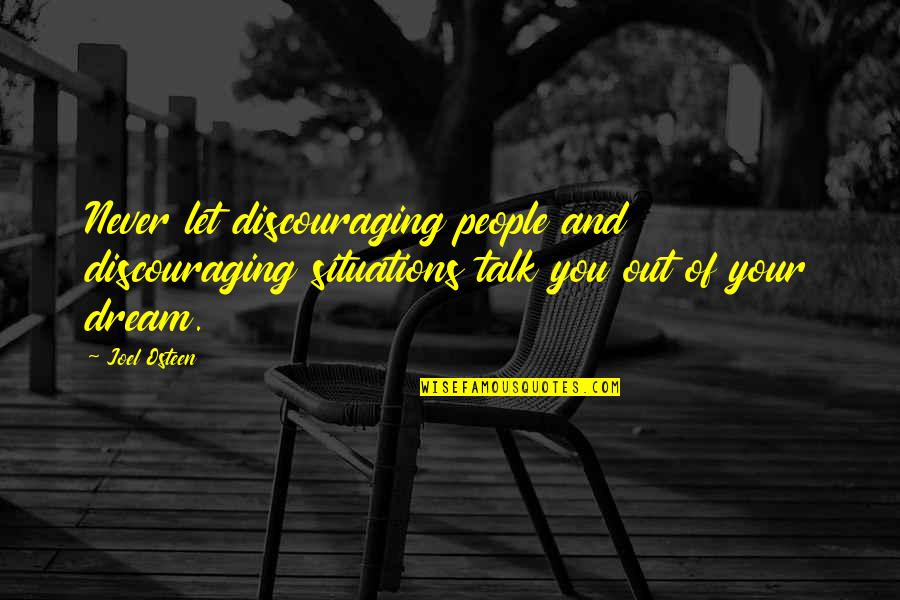 Very Discouraging Quotes By Joel Osteen: Never let discouraging people and discouraging situations talk