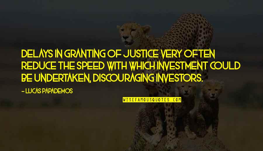 Very Discouraging Quotes By Lucas Papademos: Delays in granting of justice very often reduce