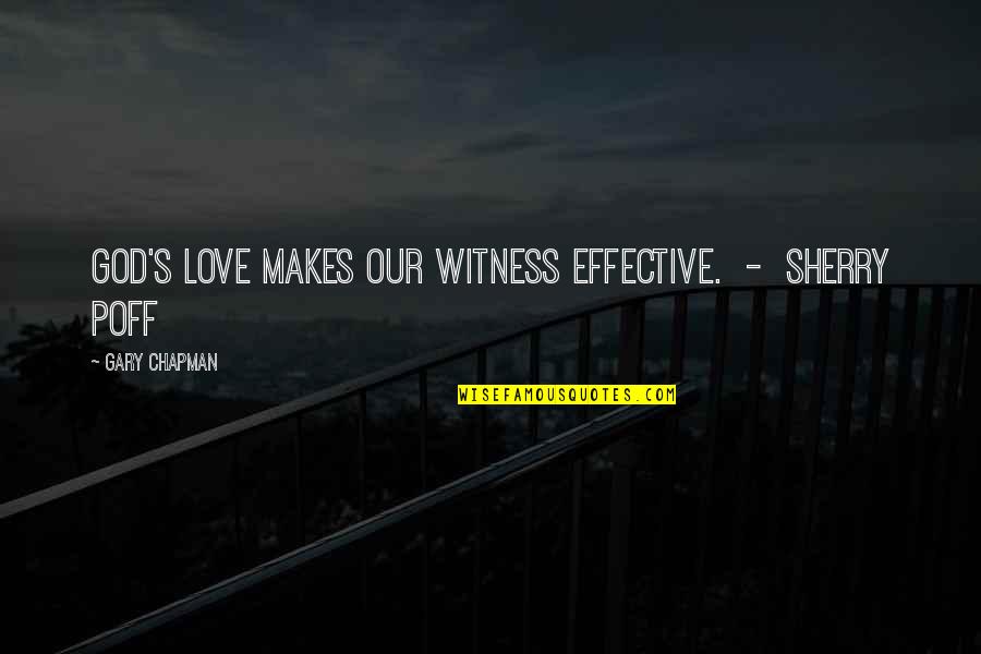 Very Effective Love Quotes By Gary Chapman: God's love makes our witness effective. - Sherry