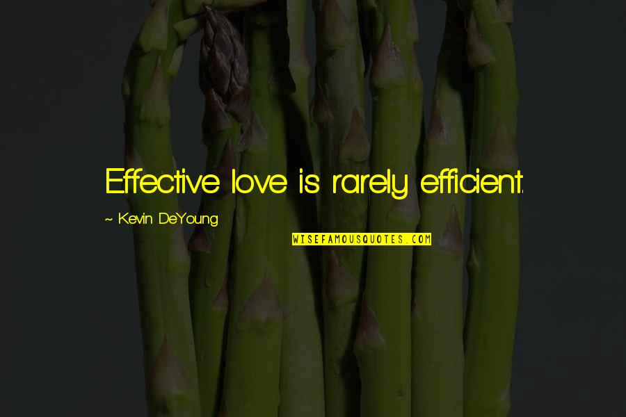 Very Effective Love Quotes By Kevin DeYoung: Effective love is rarely efficient.