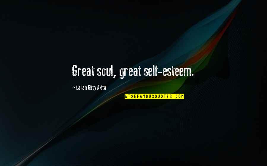 Very Effective Love Quotes By Lailah Gifty Akita: Great soul, great self-esteem.