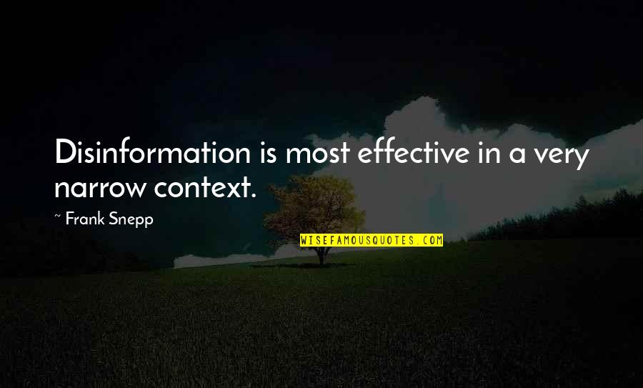 Very Effective Quotes By Frank Snepp: Disinformation is most effective in a very narrow