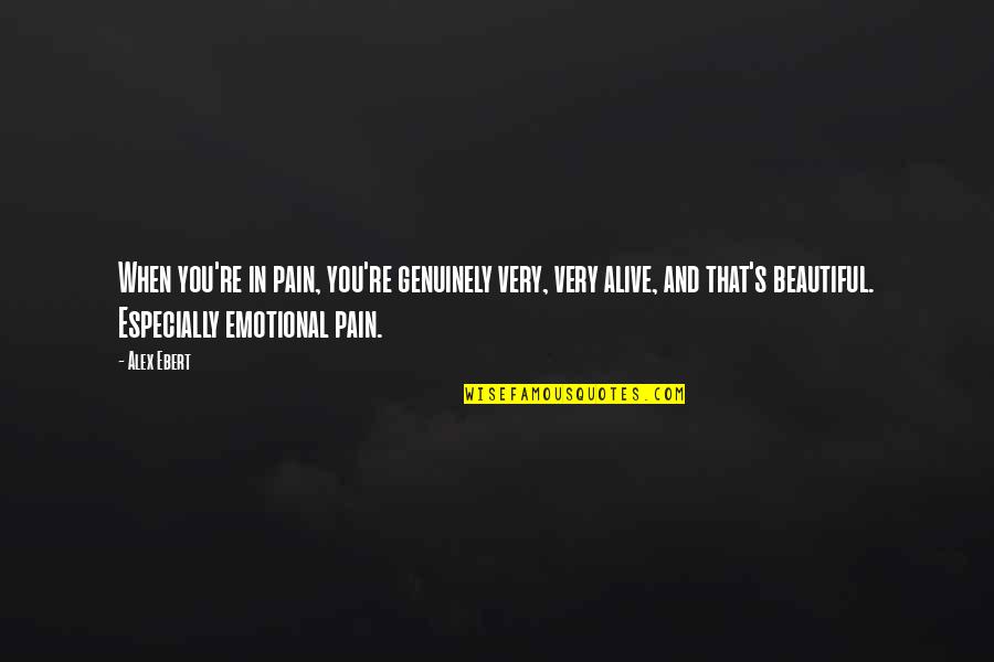 Very Emotional Quotes By Alex Ebert: When you're in pain, you're genuinely very, very