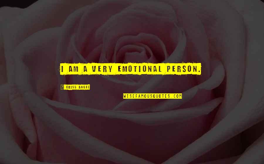 Very Emotional Quotes By Criss Angel: I am a very emotional person.