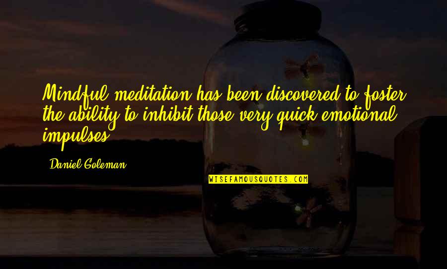 Very Emotional Quotes By Daniel Goleman: Mindful meditation has been discovered to foster the