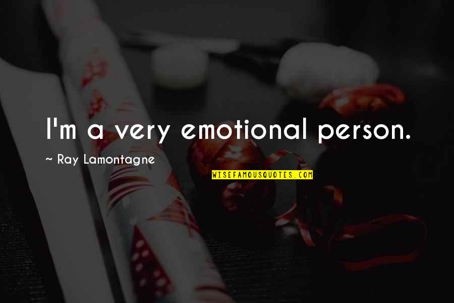Very Emotional Quotes By Ray Lamontagne: I'm a very emotional person.