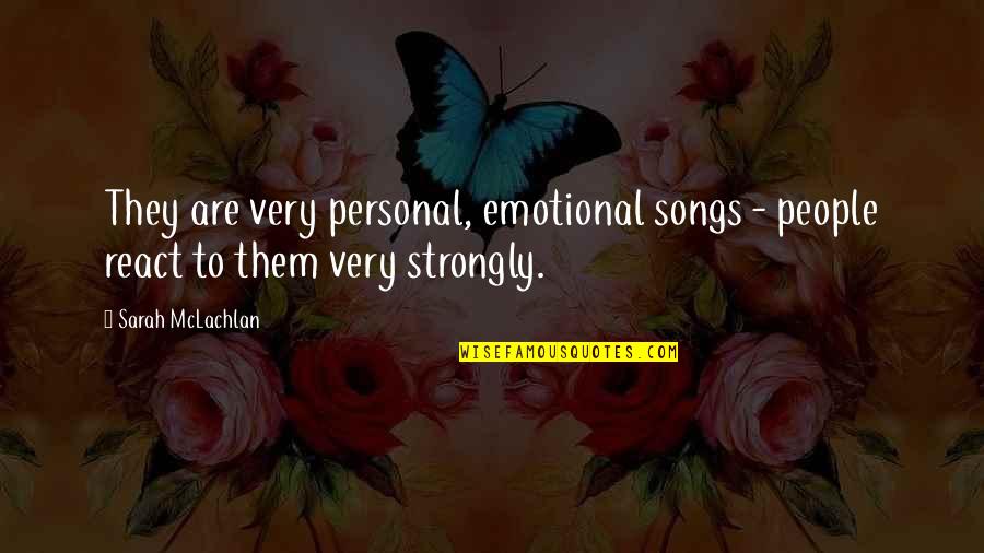 Very Emotional Quotes By Sarah McLachlan: They are very personal, emotional songs - people