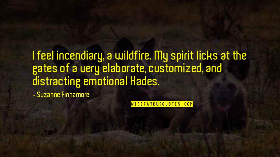 Very Emotional Quotes By Suzanne Finnamore: I feel incendiary, a wildfire. My spirit licks